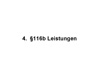4.  116b Leistungen