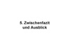 5. Zwischenfazit und Ausblick